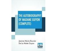 The Autobiography Of Madame Guyon (Complete)