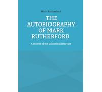 The Autobiography of Mark Rutherford: A master of the Victorian literature