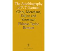 The Autobiography of P. T. Barnum: Clerk, Merchant, Editor, and Showman