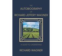 The Autobiography Of Richard Jeffery Wagner
