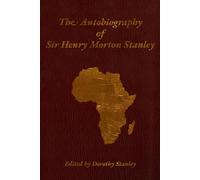 The Autobiography of Sir Henry Morton Stanley