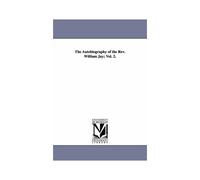 The Autobiography Of The Rev. William Jay; Vol. 2.