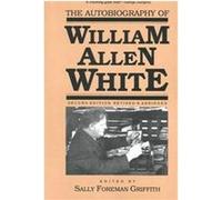 The Autobiography of William Allen White Sally Foreman Griffith, William Allen White (Auteur)