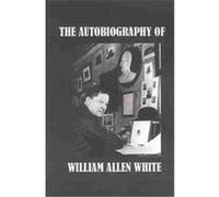 The Autobiography of William Allen White William Allen White (Auteur)