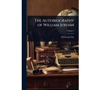 The Autobiography Of William Jerdan