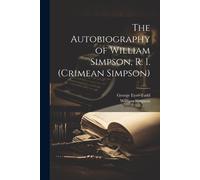 The Autobiography Of William Simpson, R. I. (Crimean Simpson)