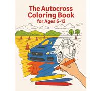 The Autocross Coloring Book for Kids 6 - 12: A Racing Car Coloring Adventure with Cones, Tracks & Action Scenes | Fun Race Car Coloring Book for Kids ... Cars, Cones & Tracks for Kids 6 to 12