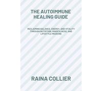 THE AUTOIMMUNE HEALING GUIDE: Reclaiming Balance, Energy, and Vitality Through Nutrition, Mindfulness, and Lifestyle Medicine