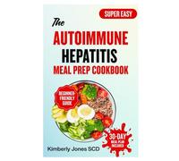 The Autoimmune Hepatitis Meal Prep Cookbook: Liver-Friendly Anti-Inflammatory Recipes to Support Healing and Reduce Flare-Ups