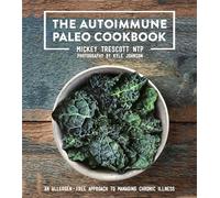 The Autoimmune Paleo Cookbook: An Allergen-Free Approach to Managing Chronic Illness