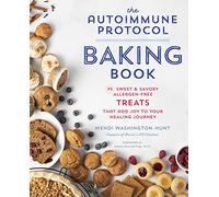 The Autoimmune Protocol Baking Book: 75 Sweet & Savory, Allergen-Free Treats That Add Joy to Your Healing Journey
