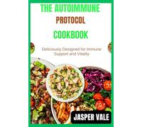 The Autoimmune protocol Cookbook: Deliciously Designed for Immune Support and Vitality