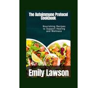 The Autoimmune Protocol Cookbook: Nourishing Recipes to Support Healing and Wellness