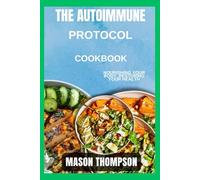 The Autoimmune protocol Cookbook: Nourishing Your Body, Restoring Your Health