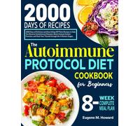 The Autoimmune Protocol Diet Cookbook For Beginners: 2000 Days Of Delicious And Nourishing Aip Paleo Recipes To Help You Reverse Autoimmune Diseases, ... Your Thyroid Through The 4 Dietary Stages