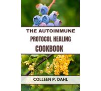 THE AUTOIMMUNE PROTOCOL HEALING COOKBOOK