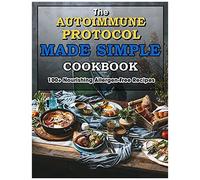 The Autoimmune Protocol Made Simple Cookbook: 100+ Nourishing Allergen-Free Recipes
