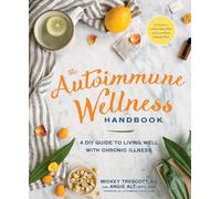 The Autoimmune Wellness Handbook: A DIY Guide to Living Well with Chronic Illness