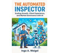 The Automated Inspector: Scaling Growth, Client Experience, and Market Dominance with AI