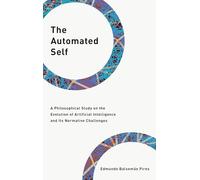 The Automated Self: A Philosophical Study on the Evolution of Artificial Intelligence and Its Normative Challenges