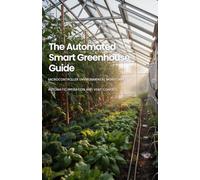 The Automated Smart Greenhouse Guide: Microcontroller Environmental Monitoring Automatic Irrigation and Vent Control
