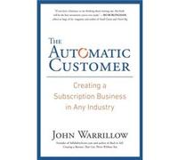 The Automatic Customer Creating a Subscription Business in Any Industry by John Warrillow John Warrillow (Auteur)