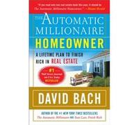 The Automatic Millionaire Homeowner A Lifetime Plan to Finish Rich in Real Estate by David Bach David Bach (Auteur)