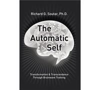 The Automatic Self Transformation and Transcendence through BrainWave Training - Soutar Ph.D. Richard G. - Author Solutions Inc - Livre en Anglais Soutar Ph.D. Richard G.Soutar Ph.D. Richard G. (Auteu