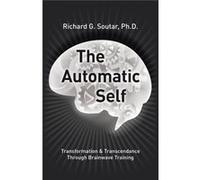 The Automatic Self Transformation and Transcendence through BrainWave Training - Soutar Ph.D. Richard G. - Author Solutions Inc - Livre en Anglais Soutar Ph.D. Richard G.Soutar Ph.D. Richard G. (Auteu