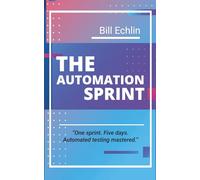 The Automation Sprint: Test Automation: from initial implementation through to long-term sustainability