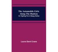 The Automobile Girls Along The Hudson; Or, Fighting Fire In Sleepy Hollow
