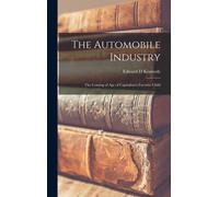 The Automobile Industry; The Coming Of Age Of Capitalism's Favorite Child