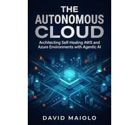 The Autonomous Cloud: Architecting Self-Healing AWS and Azure Environments with Agentic AI