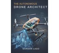 The Autonomous Drone Architect: Build and deploy intelligent aerial robotics systems using ROS, Python, and PX4 orchestration