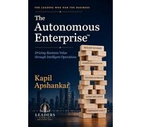 The Autonomous Enterprise: Driving Business Value through Intelligent Operations