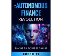The Autonomous Finance Revolution: Shaping the Future of Finance