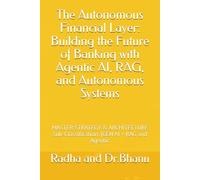 The Autonomous Financial Layer: Building the Future of Banking with Agentic AI, RAG, and Autonomous Systems: MASTER STRATEGY & ARCHITECTURE Sub-Classification: (GEN AI + RAG and Agentic