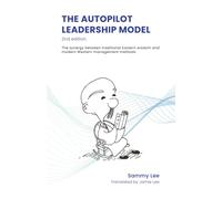 The Autopilot Leadership Model (2nd edition): The synergy between traditional Eastern wisdom and modern Western management methods