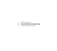 The Autopoiesis of Architecture, Volume I: A New Framework for Architecture