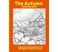 The Autumn Coloring Book: A Journey of Relaxation for All, 80 Pages of Peaceful Scenes