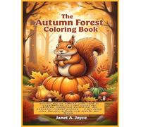 The Autumn Forest Coloring Book: Unwind and De-stress with Over 50 Illustrations of Cozy Woodland Critters, Charming Pumpkins, and Peaceful Forest ... Fall-Themed Activity for Adults and Teens