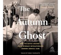The Autumn Ghost: How the Battle Against a Polio Epidemic Revolutionized Modern Medical Care