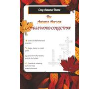 The Autumn Harvest Crossword Collection: Over 50 Large-Print, Fall-Themed Puzzles with Solutions for Adults | A Cozy and Relaxing Brain Activity Book for Screen-Free Entertainment.