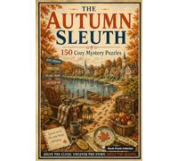 The Autumn Sleuth: 150 Cozy Mystery Puzzles to Solve the Killer, Victim, Weapon, and Crime Scene
