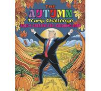 The Autumn Trump Challenge Bold and Creative Fall Coloring Book: Unleash Your Imagination with 98 Pages of Hilarious Politics and Autumn Vibes