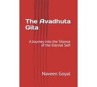 The Avadhuta Gita: A Journey into the Silence of the Eternal Self