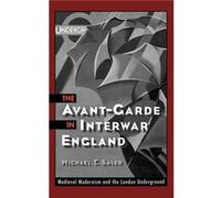 The AvantGarde in Interwar England Medieval Modernism and the London Underground by Michael T. Saler Michael T. Saler (Auteur)