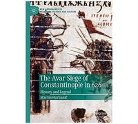 The Avar Siege Of Constantinople In 626
