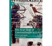 The Avar Siege of Constantinople in 626: History and Legend