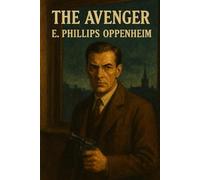 The Avenger: Original Edition | A Classic Edwardian Mystery Novel: Espionage and Thrills from the Prince of Storytellers